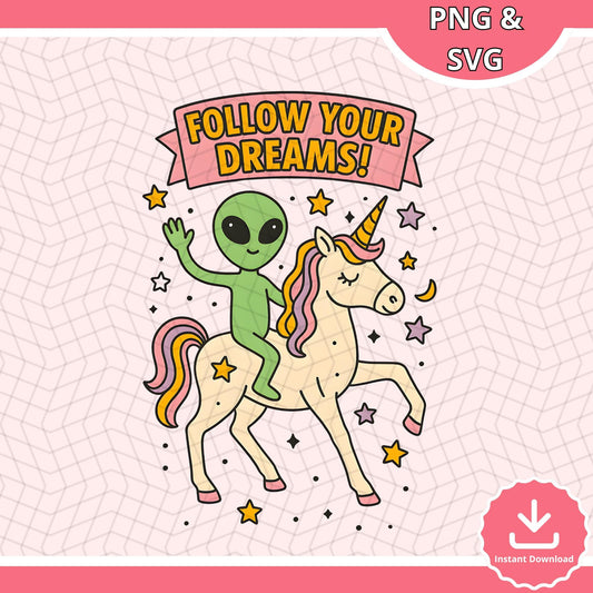 Alien Riding Unicorn SVG, Follow Your Dreams PNG, Cute Alien design, Unicorn Digital Download, Fantasy Unicorn SVG, Instant Download