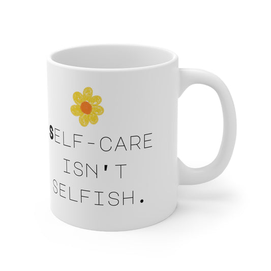 Self-Care Isn't Selfish 11oz Mug