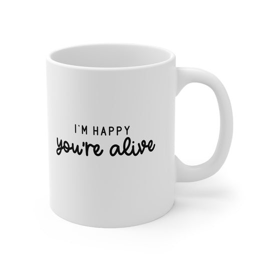 Je suis heureux que tu sois en vie Mug de 11 oz