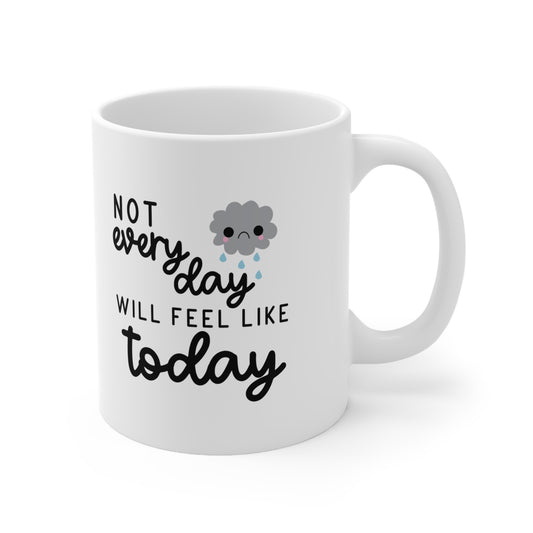 Pas tous les jours, on se sentira comme aujourd’hui 11oz Mug