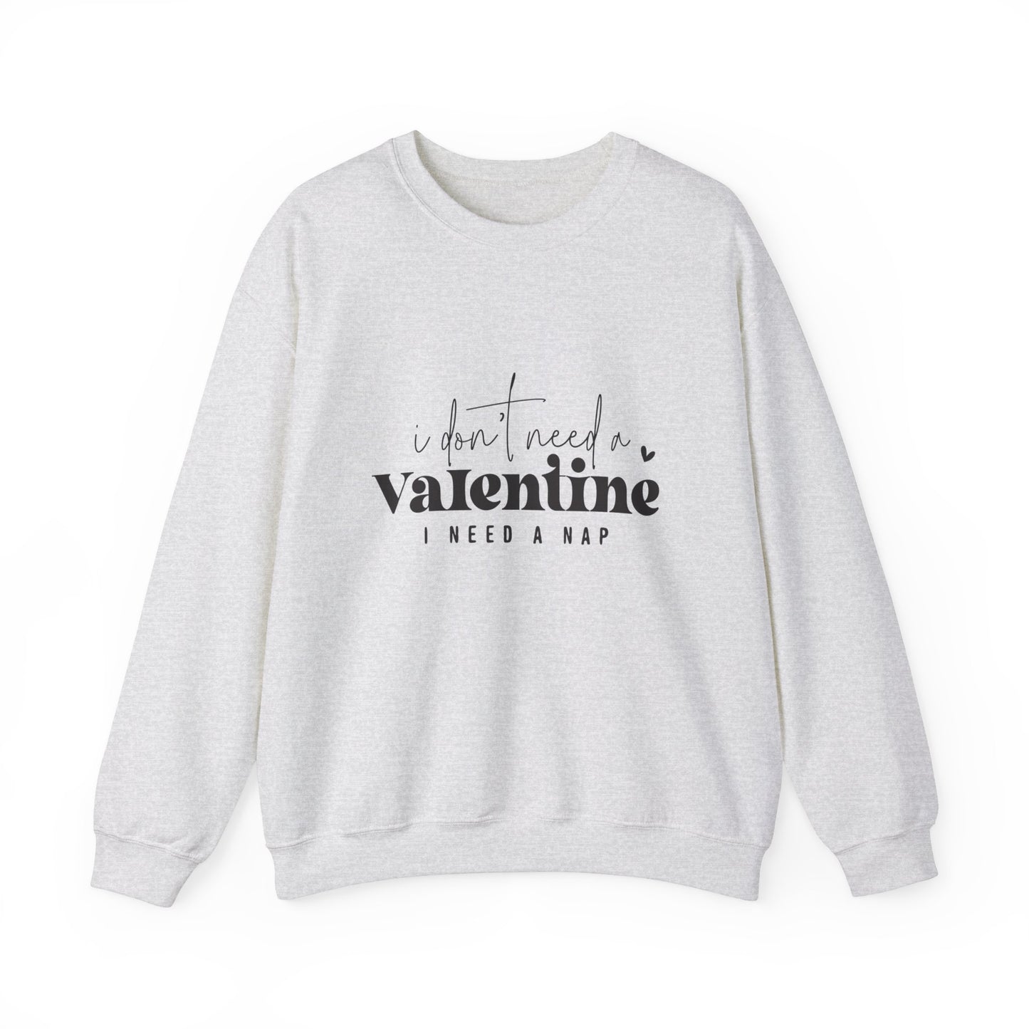 I don't need a Valentine Unisex Heavy Blend™ Crewneck Sweatshirt