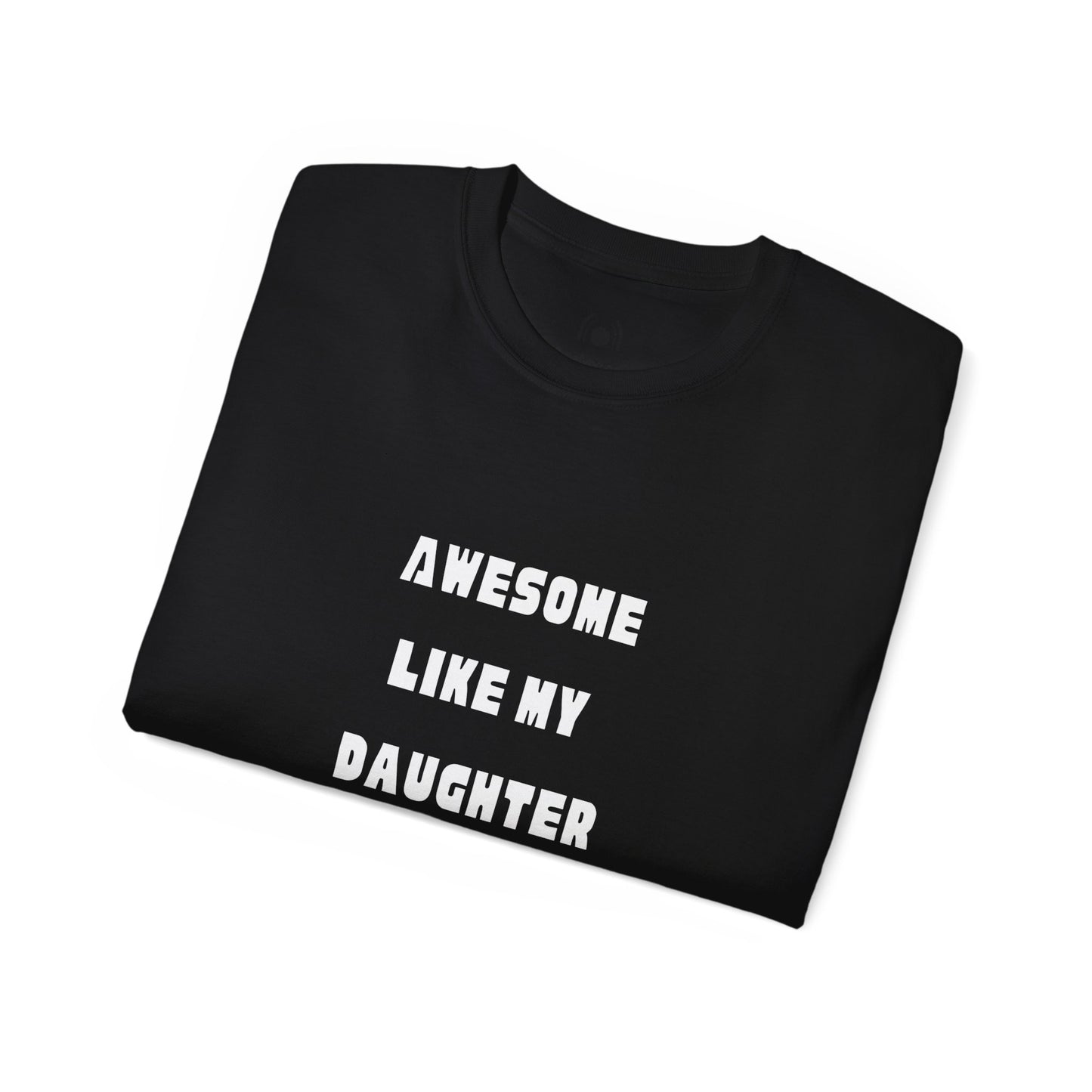 Awesome like my daughter Unisex Ultra Cotton T-shirt