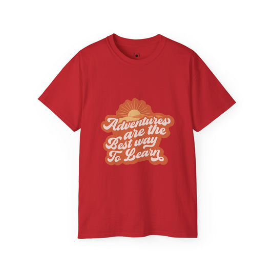 Les aventures sont la meilleure façon d’apprendre le T-shirt Unisex Ultra Cotton