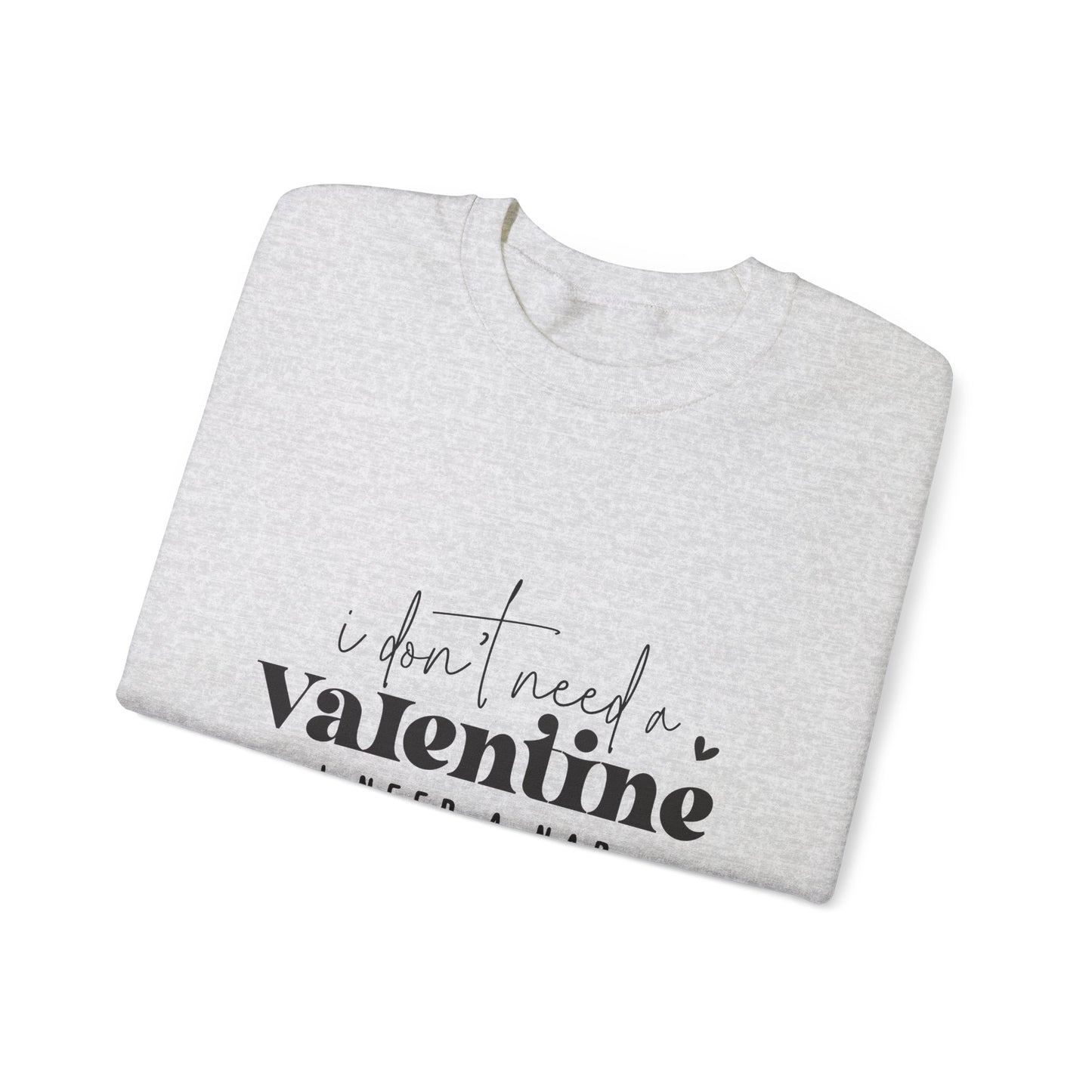 I don't need a Valentine Unisex Heavy Blend™ Crewneck Sweatshirt