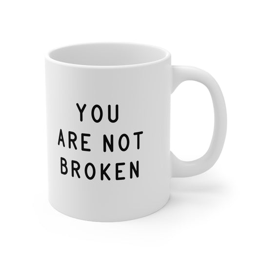 You are not broken 11oz Mug