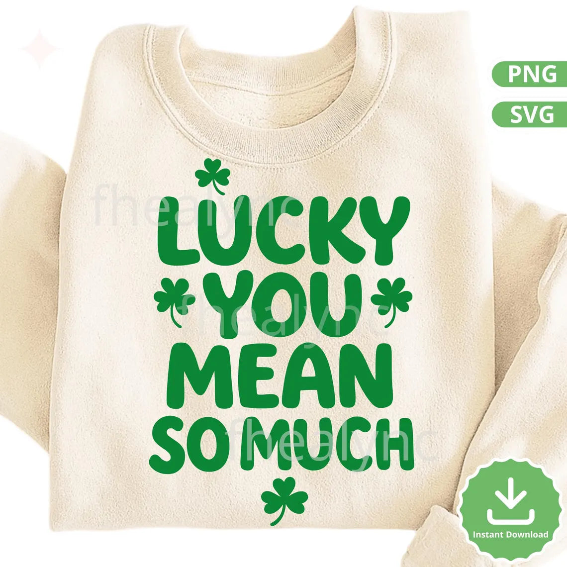Lucky You Mean So Much SVG PNG, St Patricks Day SVG Cut File, Shamrock Quote Design, Cricut Shirt Design (Digital Download)