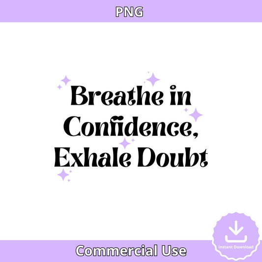 Breathe in Confidence PNG: Self Affirmation Quote (Digital Download)