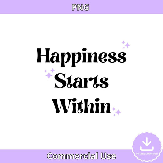 Happiness Starts Within PNG: Positive Affirmation Graphic (Digital Download)