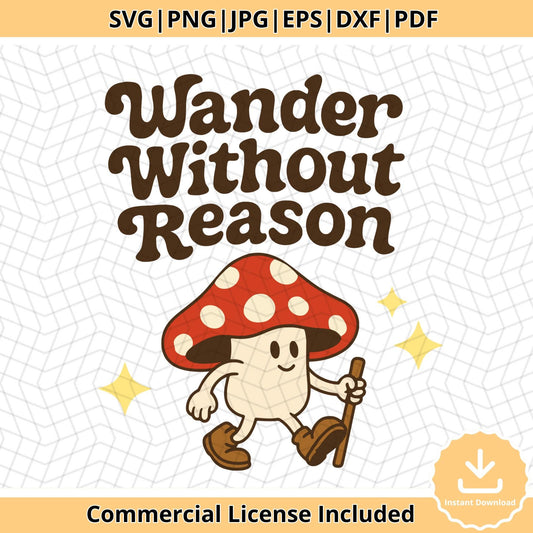 Wander Without Reason SVG, Cute Groovy Mushroom Clipart Svg, Retro Hiking PNG, Funny Nature Quote Svg, Digital Adventure Art Download Svg