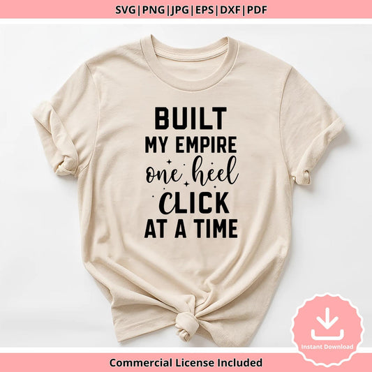 Built My Empire One Heel Click at a Time SVG, Girl Boss Digital Download Svg, High Heel Hustler Quote, Female Entrepreneur Cricut File