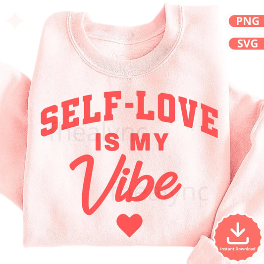 Self Love SVG PNG, Self Love Is My Vibe, Mental Health Quote Design, Cricut Cut File, Positive Affirmation Shirt SVG
