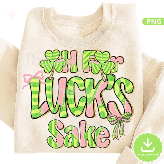 Oh For Lucks Sake PNG, St Patrick’s Day Clover Design, Funny Irish Quote, Lucky Clover Graphic (Digital Download)