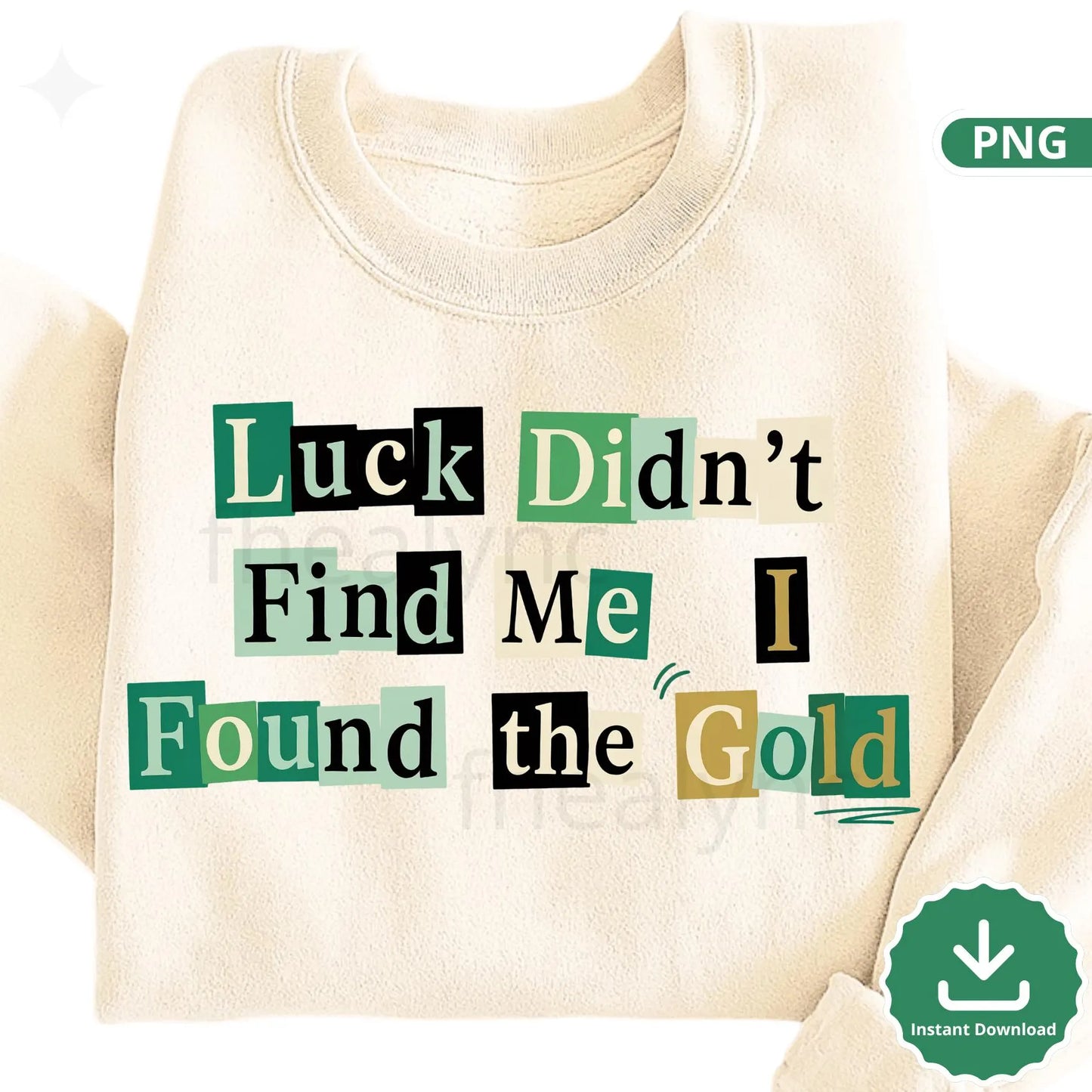 Luck Didn’t Find Me I Found the Gold PNG, St Patrick’s Day Funny Quote, Irish Luck Sublimation Design (Digital Download)