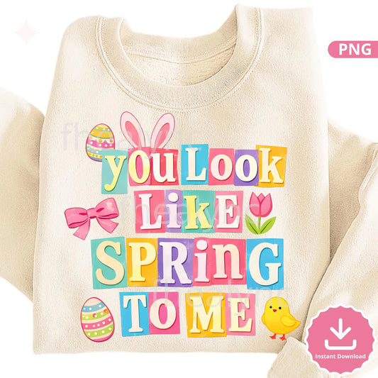 You Look Like Spring To Me PNG, Easter Sublimation Design, Cute Bunny Spring Quote, Pastel Easter Shirt Design (Digital Download)